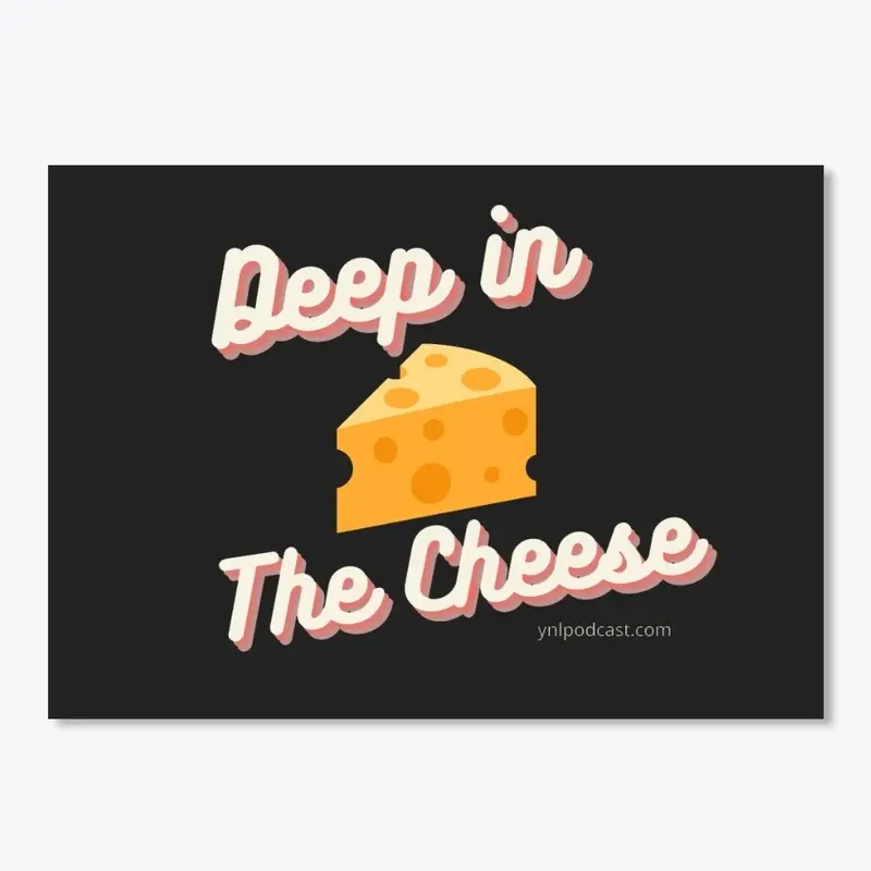 Deep In The Cheese